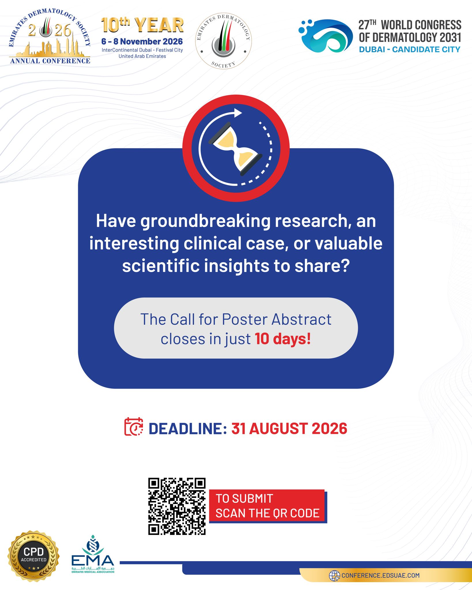 🚨 Just 10 Days Left to Submit Your Abstract Poster!

Time is running out! Don't miss the opportunity to present your research, innovative clinical cases, and scientific discoveries at EDSC 2026.

Whether you're a clinician, researcher, resident, or healthcare professional, this is your chance to showcase your work, connect with leading experts, and contribute to the advancement of dermatology.

📅 Submission Deadline: 31 August

Submit your abstract today and be part of an inspiring scientific program that brings together the global dermatology community.