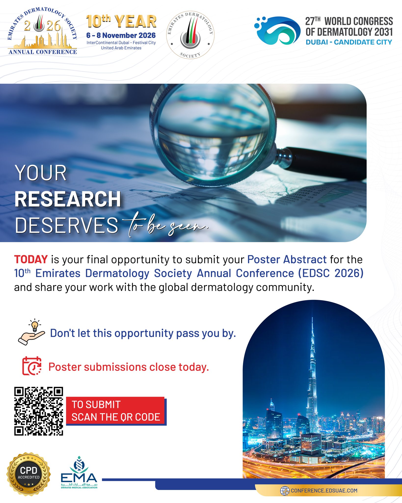📢 Today is your final opportunity to submit your Poster Abstract for EDSC 2026!

Every breakthrough begins with an idea, every discovery starts with research, and every presentation has the power to inspire the next innovation in dermatology.

If you've been thinking about submitting your work, now is the time.
Join researchers, clinicians, and experts from around the world by showcasing your scientific contributions at the 10th Emirates Dermatology Society Annual Conference (EDSC 2026).
⏰ Submissions close today. Don't miss your chance to be part of the scientific program.

#EDSC2026 #EmiratesDermatologySociety #CallForAbstracts #PosterPresentation #Dermatology #MedicalResearch #ScientificInnovation #Healthcare #DermatologyConference