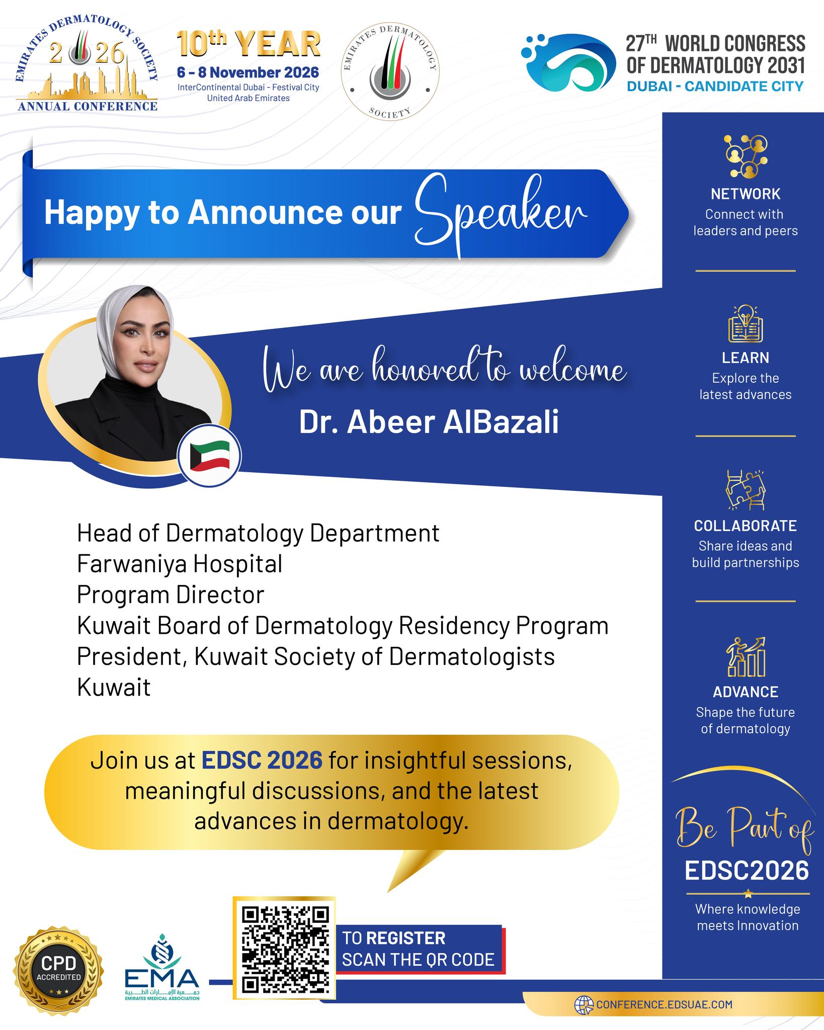 ✨ Meet One of the Voices Shaping Dermatology in the Region!

We’re excited to have Dr. Abeer AlBazali joining the distinguished faculty of EDSC 2026. 🇰🇼

With her leadership in dermatology education and professional development in Kuwait, Dr. AlBazali brings valuable regional expertise and perspectives to this year’s programme.

🌍 One conference. Global perspectives. New connections. Endless opportunities to learn.

Join us in Dubai and be part of the conversations shaping the future of dermatology.
📅 6–8 November 2026
📍 InterContinental Dubai – Festival City

Register now and be part of EDSC 2026!

#EDSC2026 #EDSC #EmiratesDermatologySociety #Dermatology #DermatologyConference #MedicalEducation #Dubai #DermatologyExperts #Kuwait