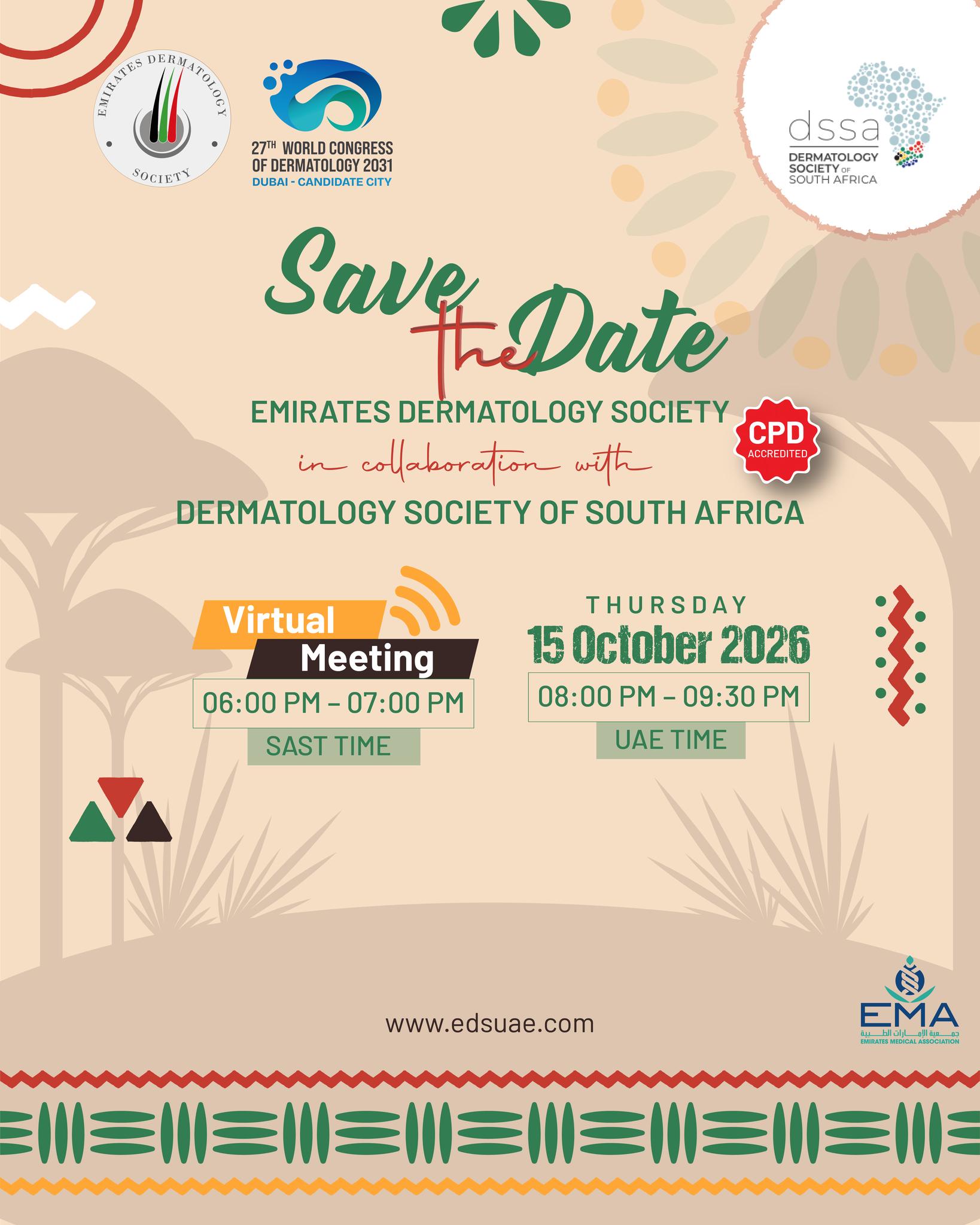 🌍 Save the Date | EDS × Dermatology Society of South Africa

We are pleased to announce an upcoming joint virtual meeting in collaboration with the Dermatology Society of South Africa (DSSA). 🇦🇪🤝🇿🇦

Join us for an engaging scientific evening bringing together dermatology experts from the UAE and South Africa to share knowledge, exchange experiences, and explore the latest developments in dermatology.

📅 Thursday, 15 October 2026
🕕 6:00–7:00 PM SAST
🕗 8:00–9:30 PM UAE Time
💻 Virtual Meeting

📌 Save the date and stay tuned for the programme and registration details!

#EmiratesDermatologySociety #EDS #DSSA #DermatologySocietyOfSouthAfrica #Dermatology #VirtualMeeting #MedicalEducation #DermatologyEducation #UAE #SouthAfrica #SaveTheDate