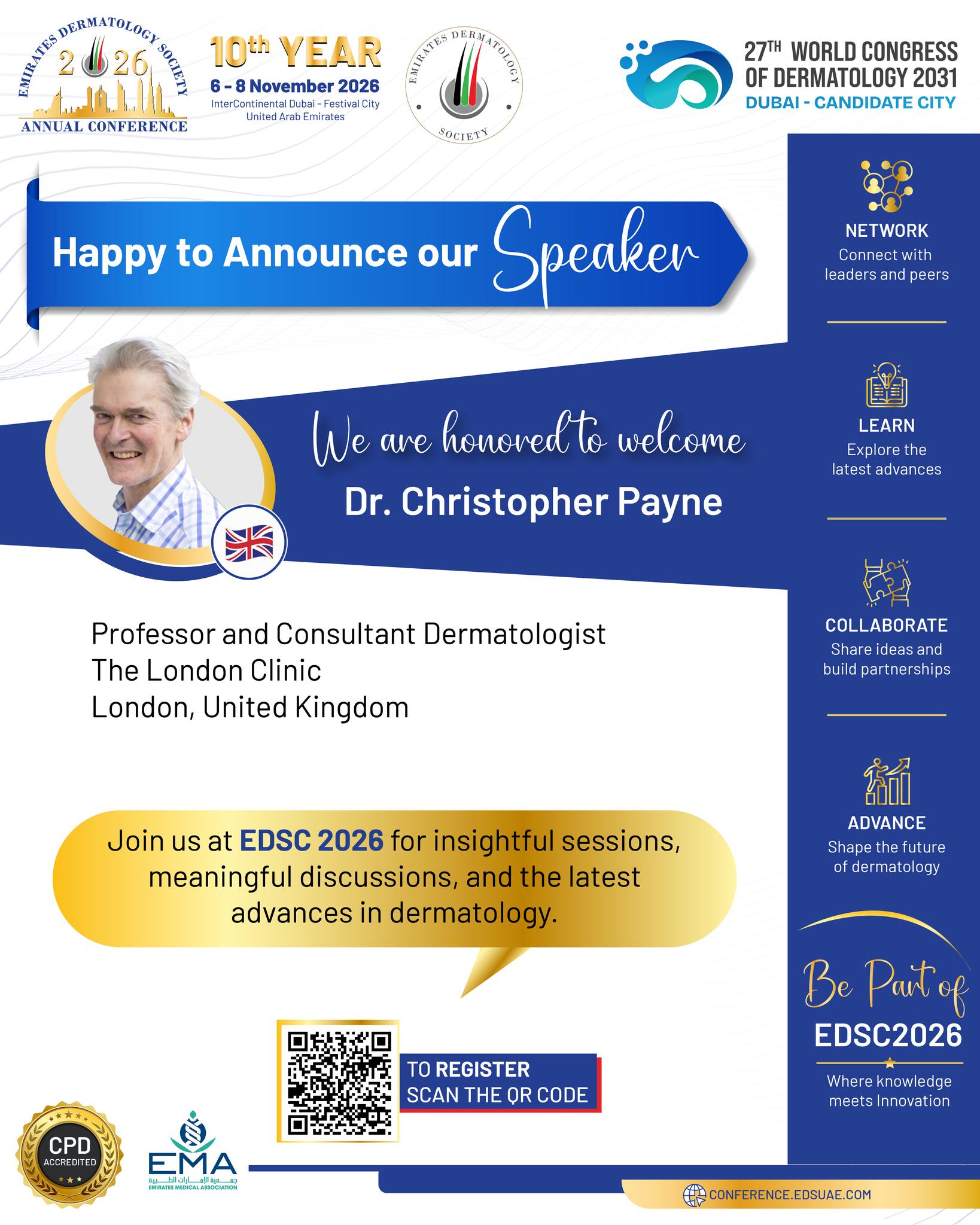 ✨ Meet Another Distinguished Speaker at EDSC 2026!

We’re pleased to welcome Dr. Christopher Payne from the United Kingdom to our international faculty. 🇬🇧
As a Professor and Consultant Dermatologist at The London Clinic, Dr. Payne brings extensive clinical expertise and valuable insights to the EDSC 2026 programme.

🌍 Connect with global experts. Discover new perspectives. Advance your knowledge.

📅 6–8 November 2026
📍 InterContinental Dubai – Festival City

🎟️ Register now and join us at EDSC 2026!

#EDSC2026 #EDSC #EmiratesDermatologySociety #Dermatology #DermatologyConference #MedicalEducation #DermatologyExperts #GlobalDermatology #UnitedKingdom #Dubai