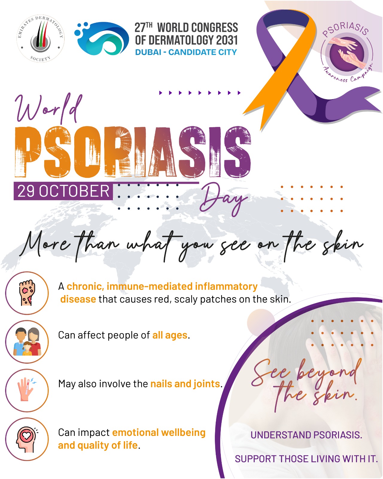 🌍 World Psoriasis Day | 29 October
Psoriasis is more than what you see on the skin. 💙

Psoriasis is a chronic, immune-mediated inflammatory disease that can cause red, scaly patches on the skin. It may also affect the nails and joints and can have a significant impact on quality of life and emotional wellbeing.

This World Psoriasis Day, the Emirates Dermatology Society joins the global dermatology community to raise awareness, promote understanding, and support those living with psoriasis.

✨ See beyond the skin. Understand psoriasis. Support those living with it.

#WorldPsoriasisDay #Psoriasis #PsoriasisAwareness #PsO #Dermatology #SkinHealth #EmiratesDermatologySociety #EDS #PsoriasisCare