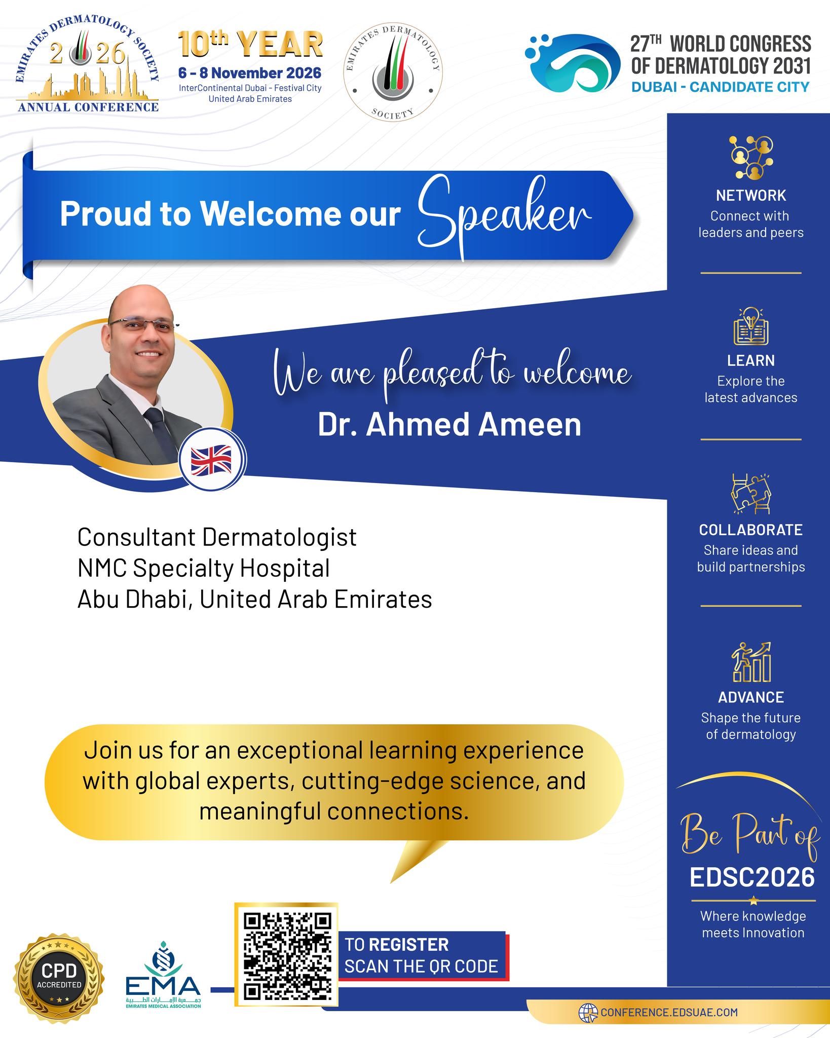 ✨ Expert Perspectives at EDSC 2026

Dr. Ahmed Ameen, Consultant Dermatologist at NMC Specialty Hospital and a valued member of the Emirates Dermatology Society, joins the EDSC 2026 faculty.
Be part of a dynamic scientific programme where dermatology professionals gather to exchange knowledge, explore emerging developments, and build meaningful connections.

📅 6–8 November 2026
📍 InterContinental Dubai – Festival City 

#EDSC2026 #EDSC #EmiratesDermatologySociety #Dermatology #MedicalEducation #DermatologyConference #Dubai #UAE